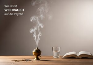Wie wirkt Weihrauch auf die Psyche?
